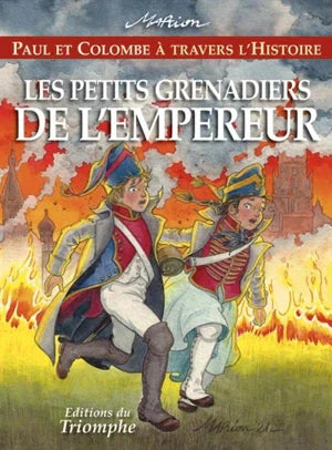 Paul et Colombe Ă travers l'Histoire. Les petits grenadiers de l'Empereur - vol.11