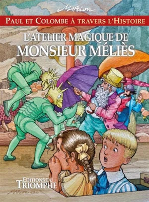 Paul et Colombe à travers l'Histoire. L'atelier magique de Monsieur Méliès - vol.13