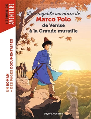 L'incroyable aventure de Marco Polo : de Venise Ă la Grande Muraille