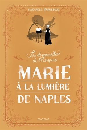 Les Demoiselles de l'Empire. Tome 4 : Marie à la lumière de Naples