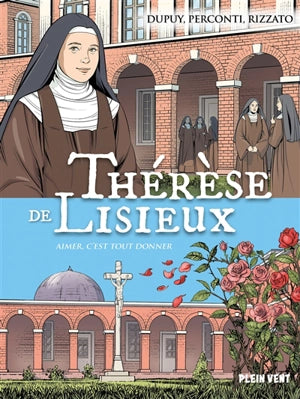 Thérèse de Lisieux. Aimer, c'est tout donner