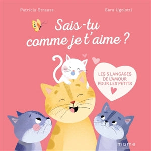Sais-tu comme je t'aime ? : les 5 langages de l'amour pour les petits