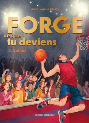 Forge ce que tu deviens. Vol. 2. Soline