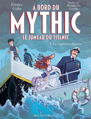 A bord du Mythic : le jumeau du Titanic. Vol. 5. Le capitaine disparu