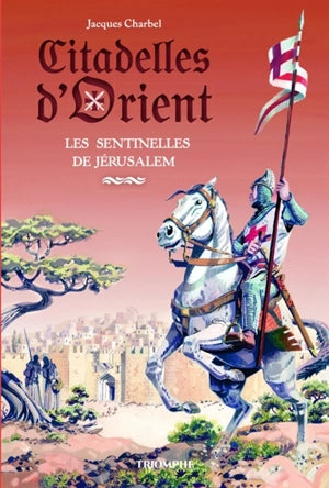 Citadelles d'Orient. Vol. 1. Les sentinelles de Jérusalem
