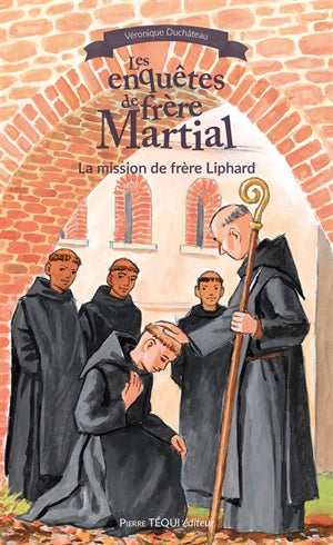 Les enquêtes de frère Martial. Vol 2. La mission de frère Liphard