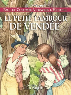 Paul et Colombe à travers l'Histoire. Le petit tambour de Vendée - vol.10