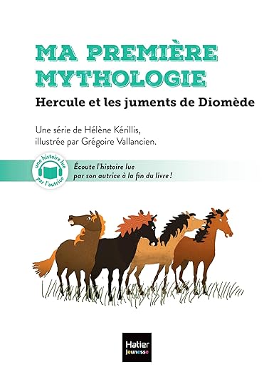 Ma première mythologie. Vol. 3. Hercule et les chevaux ensorcelés