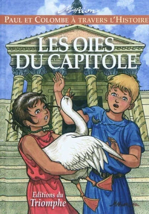 Paul et Colombe Ă travers l'Histoire. Les oies du Capitole - vol.1