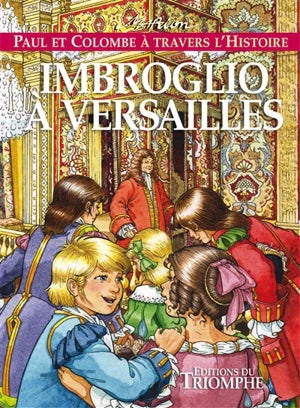 Paul et Colombe à travers l'Histoire. Imbroglio à Versailles - vol.8
