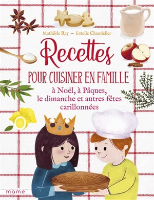 Recettes pour cuisiner en famille à Noël, à Pâques, le dimanche et autres fêtes carillonnées.