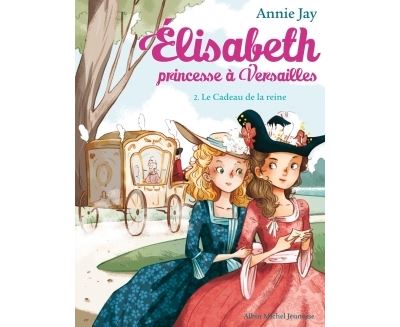 Elisabeth, princesse Ă Versailles. Vol. 2. Le cadeau de la reine