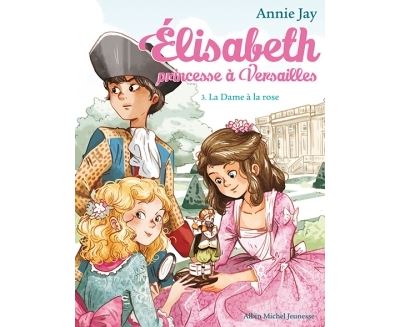 Elisabeth, princesse à Versailles. Vol. 3. La dame à la rose