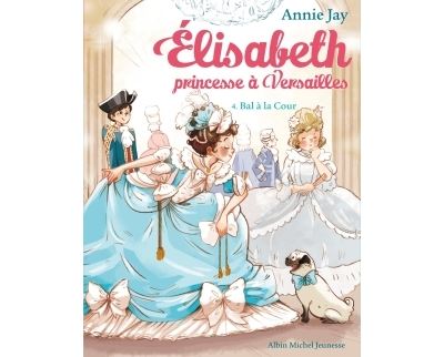 Elisabeth, princesse à Versailles. Vol. 4. Bal à la cour