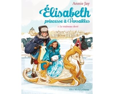 Elisabeth, princesse à Versailles. Vol. 5. Le traîneau doré