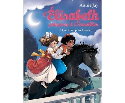 Elisabeth, princesse Ă Versailles. Vol. 6. Un cheval pour Elisabeth