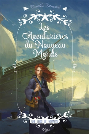 Les Aventurières du Nouveau Monde. Tome 1 Une terre de promesse.