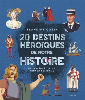20 destins héroïques de notre histoire
