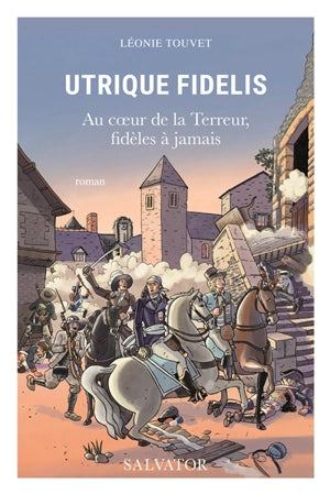 Utrique fidelis au cœur de la Terreur, fidèles à jamais
