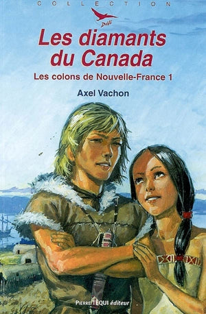 Les Colons de Nouvelle-France. Tome 1 : Les Diamants du Canada.