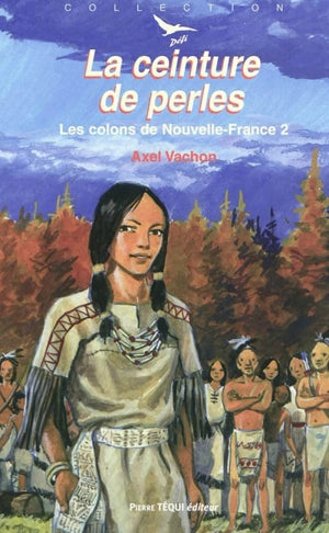 Les Colons de Nouvelle-France. Tome 2 : La Ceinture de perles