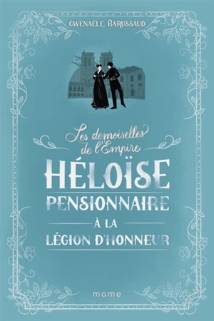 Les Demoiselles de l'Empire. Tome 1: Héloise, pensionnaire à la Légion d'honneur.