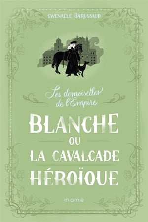 Les Demoiselles de l'Empire. Tome 2: Blanche ou la cavalcade héroïque.