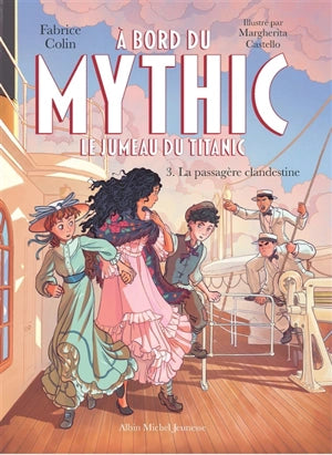A bord du Mythic : le jumeau du Titanic. Vol. 3. La passagère clandestine