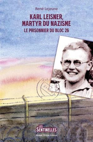 Karl Leisner, martyr du nazisme : le prisonnier du bloc 26