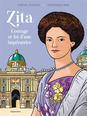 Zita courage et foi d’une impératrice