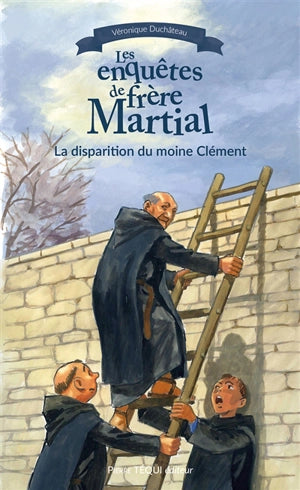 Les enquêtes de frère Martial. Vol 4. La disparition du moine Clément