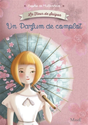 La Fleur de Saigon. Tome 1: Un parfum de complot.