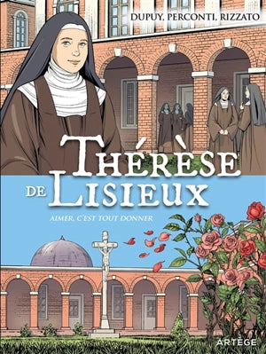 Thérèse de Lisieux. Aimer, c'est tout donner