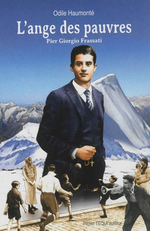 L'ange des pauvres : Pier Giorgio Frassati