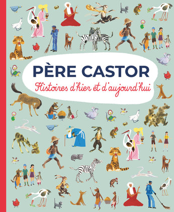 Père Castor: Histoires d'hier et d'aujourd'hui