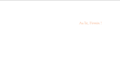 Au lit, Firmin !
