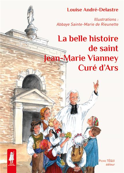 La belle histoire de Saint Jean-Marie Vianney Curé d'Ars