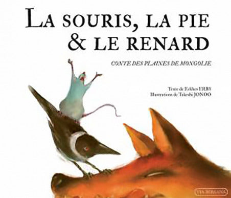 La souris, la pie & le renard. Conte des plaines de Mongolie